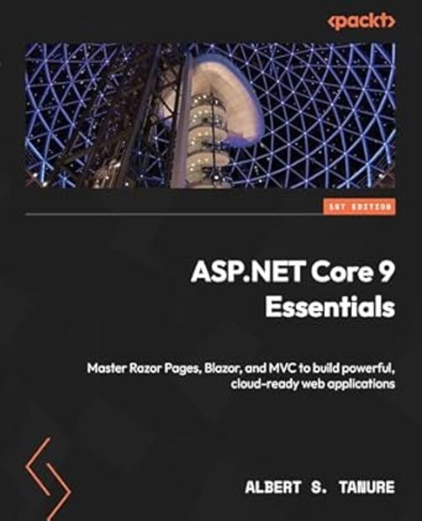 ASP.NET Core 9 Essentials: Master Razor Pages, Blazor, and MVC to build powerful, cloud-ready web applications